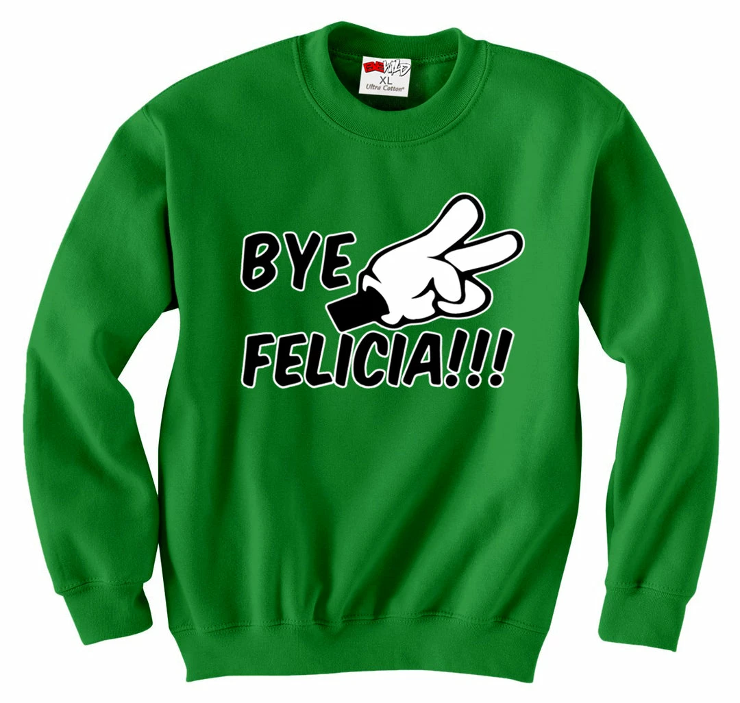 Bewild Bye Felicia Quote From Friday Adult Crewneck 7 Bewild Bye Felicia Quote From Friday Adult Crewneck