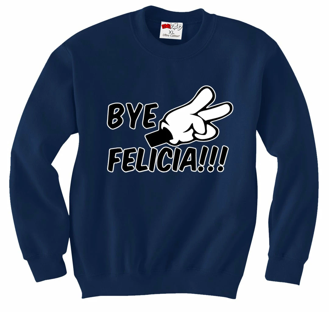 Bewild Bye Felicia Quote From Friday Adult Crewneck 8 Bewild Bye Felicia Quote From Friday Adult Crewneck