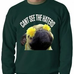 Bewild Cool Funny & Offensive Can't See The Haters Funny Pug Adult Crewneck
