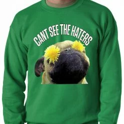 Bewild Cool Funny & Offensive Can't See The Haters Funny Pug Adult Crewneck