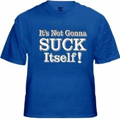 Bewild Cool Funny & Offensive Dane Cook My Best Friend's Girl Movie Tee - It's Not Gonna Suck Itself T-Shirt