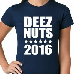 Bewild Deez Nuts For President 2016 Ladies T-shirt Cool Funny & Offensive