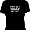 Bewild Don't Be A Pus*y Girls T-Shirt Cool Funny & Offensive