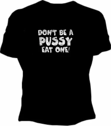 Bewild Don't Be A Pus*y Girls T-Shirt Cool Funny & Offensive 3 Bewild Don't Be A Pus*y Girls T-Shirt Cool Funny & Offensive