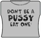 Bewild Don't Be A Pus*y Girls T-Shirt Cool Funny & Offensive
