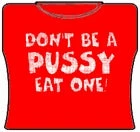 Bewild Don't Be A Pus*y Girls T-Shirt Cool Funny & Offensive 5 Bewild Don't Be A Pus*y Girls T-Shirt Cool Funny & Offensive