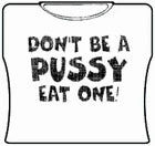 Bewild Don't Be A Pus*y Girls T-Shirt Cool Funny & Offensive 6 Bewild Don't Be A Pus*y Girls T-Shirt Cool Funny & Offensive