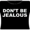Bewild Cool Funny & Offensive Don't Be Jealous Girls T-Shirt (Black)