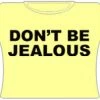 Bewild Cool Funny & Offensive Don't Be Jealous Girls T-Shirt (Yellow)