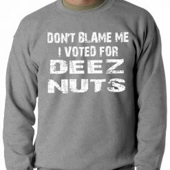 Bewild Don't Blame Me, I Voted For Deez Nuts Adult Crewneck