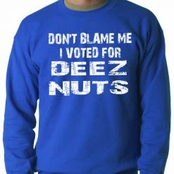 Bewild Don't Blame Me, I Voted For Deez Nuts Adult Crewneck