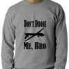 Bewild Cool Funny & Offensive Don't Drone Me, Bro Adult Crewneck