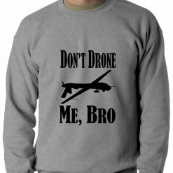 Bewild Cool Funny & Offensive Don't Drone Me, Bro Adult Crewneck