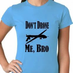 Bewild Cool Funny & Offensive Don't Drone Me, Bro Ladies T-shirt 16 Bewild Cool Funny & Offensive Don't Drone Me, Bro Ladies T-shirt