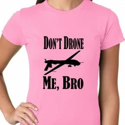 Bewild Cool Funny & Offensive Don't Drone Me, Bro Ladies T-shirt 17 Bewild Cool Funny & Offensive Don't Drone Me, Bro Ladies T-shirt