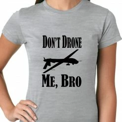 Bewild Cool Funny & Offensive Don't Drone Me, Bro Ladies T-shirt 13 Bewild Cool Funny & Offensive Don't Drone Me, Bro Ladies T-shirt