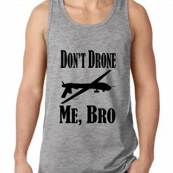 Bewild Don't Drone Me, Bro Tank Top Cool Funny & Offensive