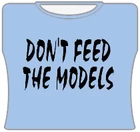 Bewild Cool Funny & Offensive Don't Feed The Models Girls T-Shirt