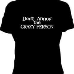 Bewild Dont Annoy The Crazy Person Girls T-Shirt Cool Funny & Offensive