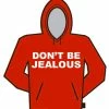Bewild Dont Be Jealous Hoodie Cool Funny & Offensive