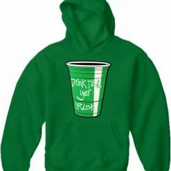 Bewild Drink Till Yer Irish Green Cup Adult Hoodie St.Patricks Day