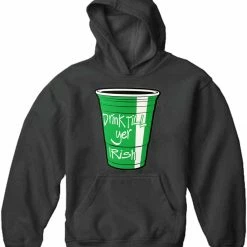 Bewild Drink Till Yer Irish Green Cup Adult Hoodie St.Patricks Day