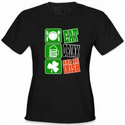 Bewild Eat Drink And Be Irish Girl's T-Shirt St.Patricks Day