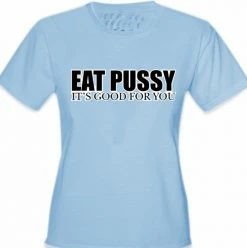 Bewild Eat Pus*y It's Good For You Girls T-Shirt