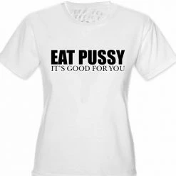 Bewild Eat Pus*y It's Good For You Girls T-Shirt