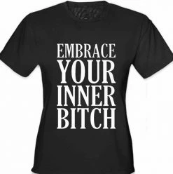 Bewild Cool Funny & Offensive Embrace Your Inner Bitch Girl's T-Shirt