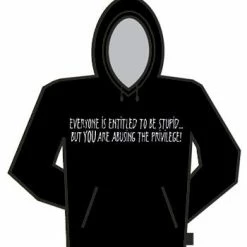 Bewild Cool Funny & Offensive Everyone Is Entitled To Be Stupid Hoodie