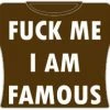 Bewild Cool Funny & Offensive F*ck Me Im Famous Girls T-Shirt (Brown)