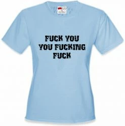 Bewild F*ck You You F*cking F*ck Girl's T-Shirt