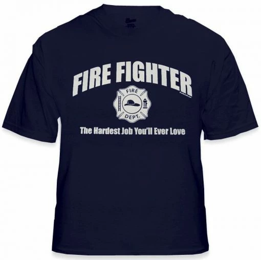 Bewild Fire Fighter The Hardest Job You'll Ever Love T-Shirt Positive Reinforcement