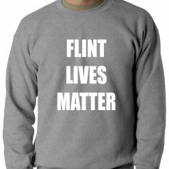 Bewild Flint Michigan Lives Matter Adult Crewneck Say It Loud 15 Bewild Flint Michigan Lives Matter Adult Crewneck Say It Loud