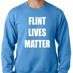 Bewild Flint Michigan Lives Matter Adult Crewneck Say It Loud 17 Bewild Flint Michigan Lives Matter Adult Crewneck Say It Loud