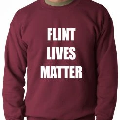Bewild Flint Michigan Lives Matter Adult Crewneck Say It Loud 18 Bewild Flint Michigan Lives Matter Adult Crewneck Say It Loud