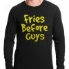 Bewild Fries Before Guys Thermal Shirt Famous Quotes And Sayings