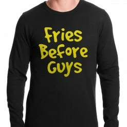 Bewild Fries Before Guys Thermal Shirt Famous Quotes And Sayings