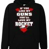 Bewild Funny & Hillarious Sweatshirts - If You Like My Guns You'll Love My Rocket Hoodie