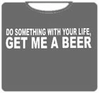 Bewild Get Me A Beer T-Shirt Cool Funny & Offensive 6 Bewild Get Me A Beer T-Shirt Cool Funny & Offensive