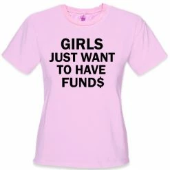 Bewild Girls Just Want To Have Funds T-Shirt Cool Funny & Offensive