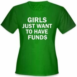 Bewild Girls Just Want To Have Funds T-Shirt Cool Funny & Offensive