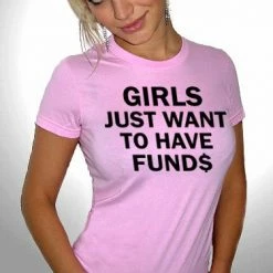 Bewild Girls Just Want To Have Funds T-Shirt Cool Funny & Offensive