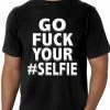 Bewild Go F*ck Your #Selfie Men's T-Shirt