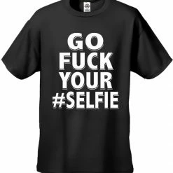 Bewild Go F*ck Your #Selfie Men's T-Shirt 16 Bewild Go F*ck Your #Selfie Men's T-Shirt