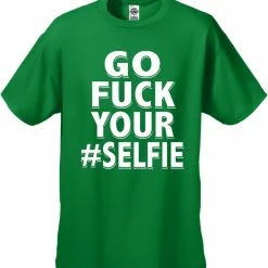 Bewild Go F*ck Your #Selfie Men's T-Shirt 20 Bewild Go F*ck Your #Selfie Men's T-Shirt