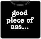 Bewild Cool Funny & Offensive Good Piece Of Ass T-Shirt (Mens) 5 Bewild Cool Funny & Offensive Good Piece Of Ass T-Shirt (Mens)