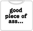 Bewild Cool Funny & Offensive Good Piece Of Ass T-Shirt (Mens) 6 Bewild Cool Funny & Offensive Good Piece Of Ass T-Shirt (Mens)