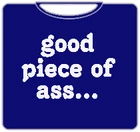 Bewild Cool Funny & Offensive Good Piece Of Ass T-Shirt (Mens) 7 Bewild Cool Funny & Offensive Good Piece Of Ass T-Shirt (Mens)